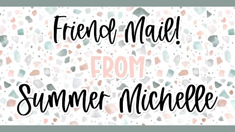 Friend Mail! @summermichelle_