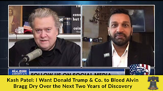 Kash Patel: I Want Donald Trump & Co. to Bleed Alvin Bragg Dry Over the Next Two Years of Discovery