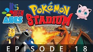 Pokemon Stadium 64 - Its Been Ages Episode 18