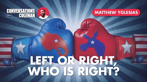 Left or Right, Who is Right? with Matthew Yglesias