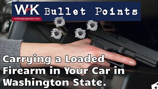 Bullet Points. Carrying a Loaded Firearm in Your Car in Washington State