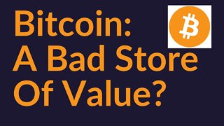Is Bitcoin A Bad Store Of Value?
