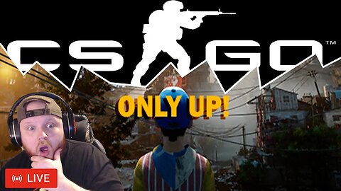 LIVE - ONLY UP! & CSGO! | ITS A LONG WAY TO THE TOP IF YOU WANT TO ROCK AND ROLL!