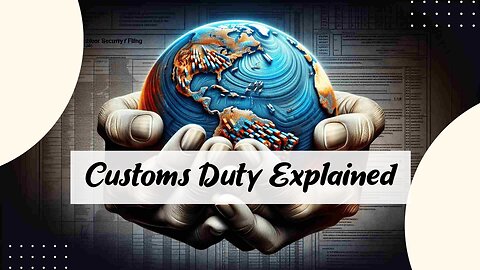 Demystifying Customs Duty: Understanding How It's Calculated