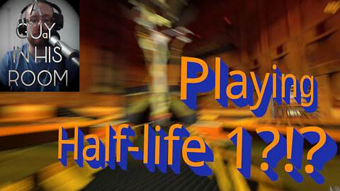 'a guy in his room' plays Half Life 1 (part 1)