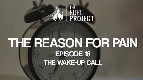 The Reason For Pain | Episode 16 - The Wake-Up Call