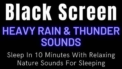 Sleep In 10 Minutes With Hard Rain And Thunder Sounds || Relaxing Nature Sounds For Sleeping