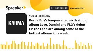 Burna Boy's long-awaited sixth studio album Love, Damini and FLO's debut EP The Lead are among some