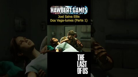 Joel Salva Ellie Dos Vaga-lumes (Parte 1) - #hawbertgames #thelastofus