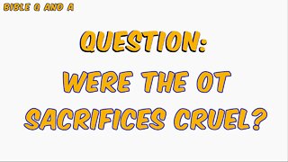 Were the OT Sacrifices Cruel?