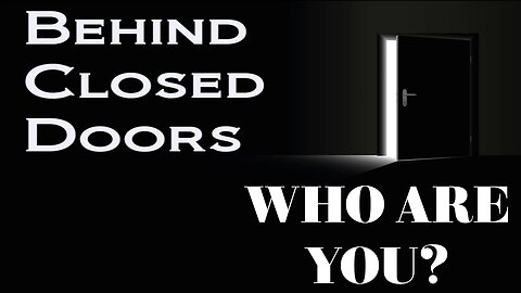 Who Are You Behind Closed Doors?