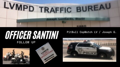 Officer Santini Follow Up / PitBull CopWatch LV / Joseph G. - 1st Amendment Audit