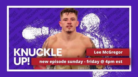 Lee McGregor | Knuckle Up with Mike Orr | Talkin Fight