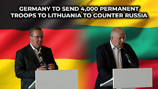 Germany to Send 4,000 Permanent Troops to Lithuania to Counter Russia