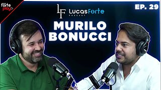 De GERENTE DE MARKETING a EMPRESÁRIO com Murilo Bonucci | Lucas Forte Podcast #29