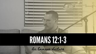 A Brief Teaching on Romans 12:1-3
