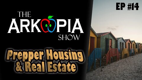 EP #14 - Prepper Housing & Real Estate - Size, Land, Communities, and how to navigate the system.