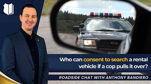 Ep #409 Who can consent to search a rental vehicle if a cop pulls it over?