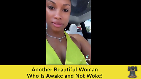 Another Beautiful Woman Who Is Awake and Not Woke!