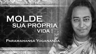 PARAMAHANSA YOGANANDA COMO VOCÊ PODE MOLDAR SUA PRÓPRIA VIDA