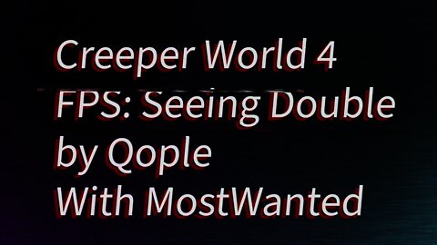 FPS Seeing Double with MostWanted by Qople Creeper World 4