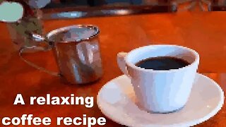 A Relaxing Coffee Recipe