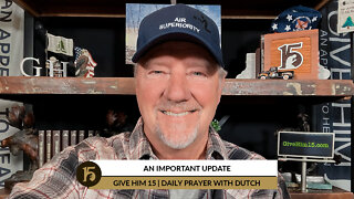 An Important Update | Give Him 15: Daily Prayer with Dutch | February 28, 2022