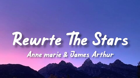 Rewrite The Stars - Anne Marie & James Arthur (lyrics)