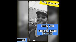 MR. NON-PC - Office Jobs = Lifelong Health Problems