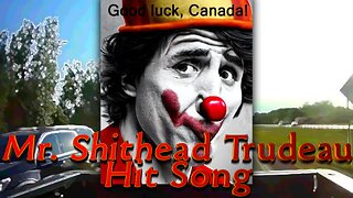 Mr. Shithead Trudeau Hit Song!