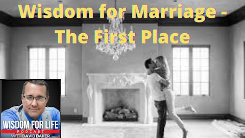 Wisdom for Marriage- "The First Place"