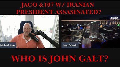 JACO W/ JUAN O SAVIN SHARES INSIGHTS ON DEATH OF IRANIAN PREZ & WHAT THIS MAY LEAD 2.JGANON, SGANON