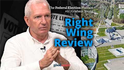 The Federal Election | 2 "Right Wing Review" with Graham Young