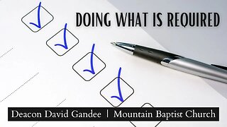 "Doing What is Required" | Deacon David Gandee