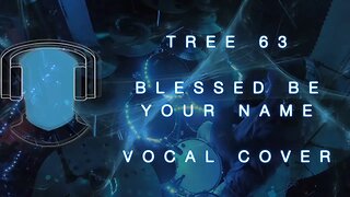 Tree63 Blessed Be Your Name Vocal Cover