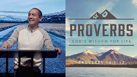 Proverbs: God's Wisdom For Life // Proverbs 14:1-12