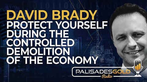 David Brady: Protect Yourself During the Controlled Demolition of the Economy