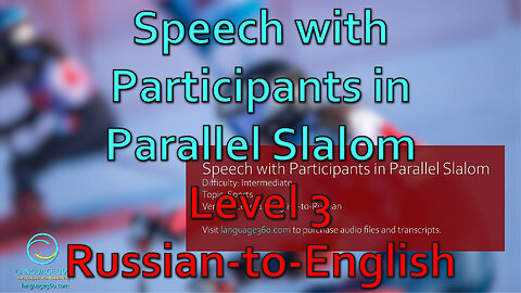Speech with Participants in Parallel Slalom: Level 3 - Russian-to-English