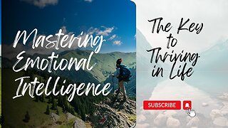 Mastering Emotional Intelligence: The Key to Thriving in Life