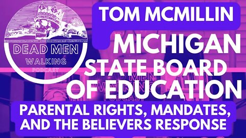 Dead Men Walking Podcast Tom McMillin Michigan State Board of Education Parental Rights & Mandates
