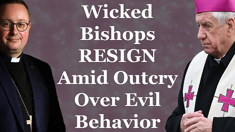 Wicked Bishops RESIGN Amid Outcry Over Evil Behavior