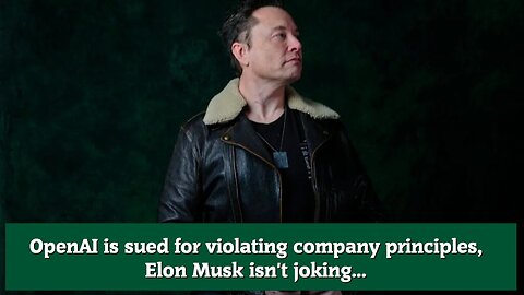 OpenAI is sued for violating company principles, Elon Musk isn't joking