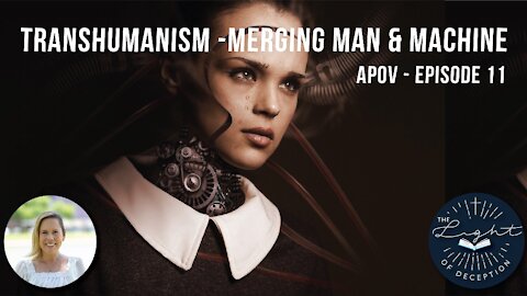 Transhumanism - Merging Man & Machine APOV 11 | Danette Lane