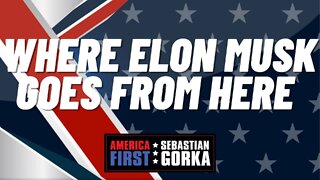 Where Elon Musk goes from here. Sebastian Gorka on AMERICA First