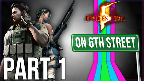 Resident Evil 5 on 6th Street Part 1