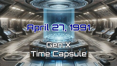 April 27th 1991 Gen X Time Capsule