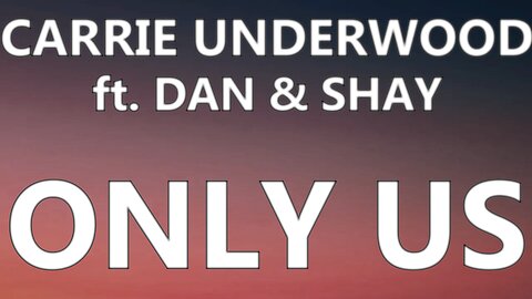 🎵 CARRIE UNDERWOOD - ONLY US ft. DAN & SHAY (LYRICS)