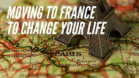 Transform Your Life: Moving to France for a Fresh Start