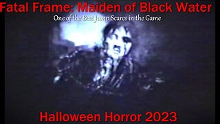 Halloween Horror 2023- Fatal Frame: Maiden of Black Water- One of the Best Jump Scares in the Game