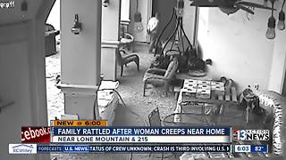 Family rattled after woman seen creeping around home